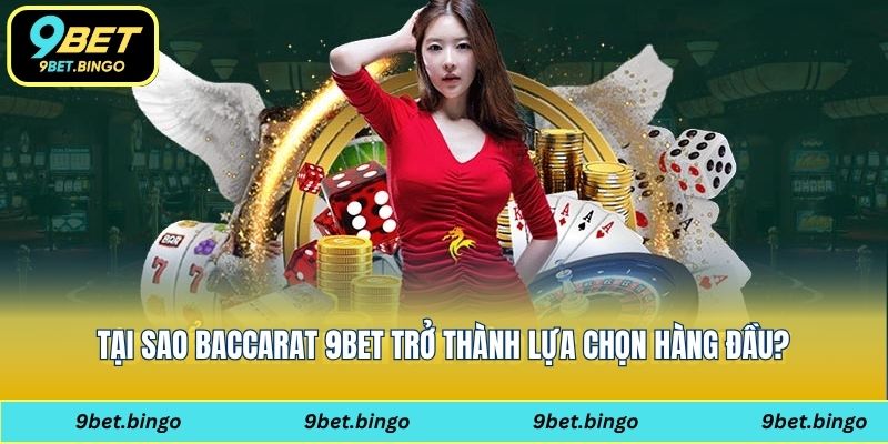 Tại sao baccarat 9bet trở thành lựa chọn hàng đầu?