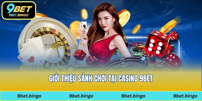 Giới thiệu sảnh chơi tại Casino 9bet