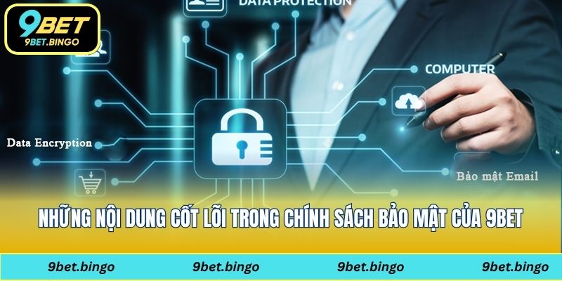 Những nội dung cốt lõi trong chính sách bảo mật của 9bet