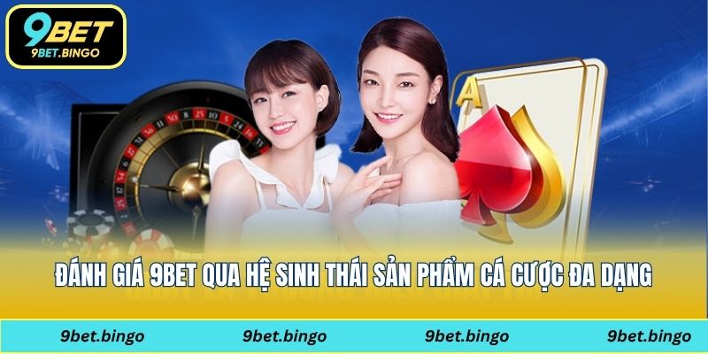 Đánh giá 9bet về sản phẩm đa dạng