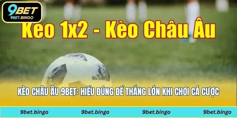 kèo châu Âu 9bet