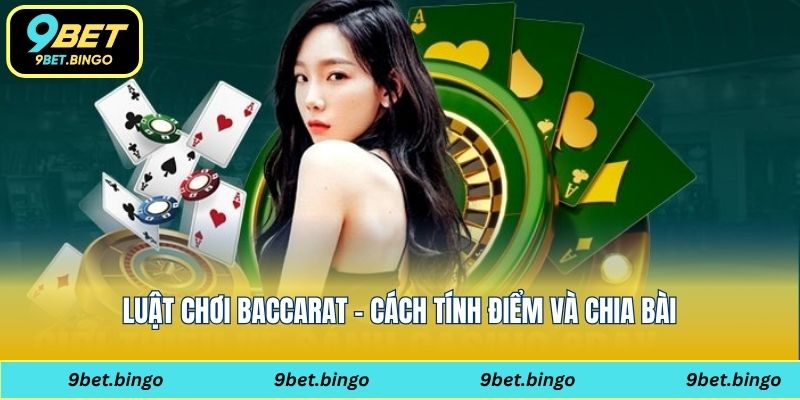 Luật chơi baccarat – Cách tính điểm và chia bài