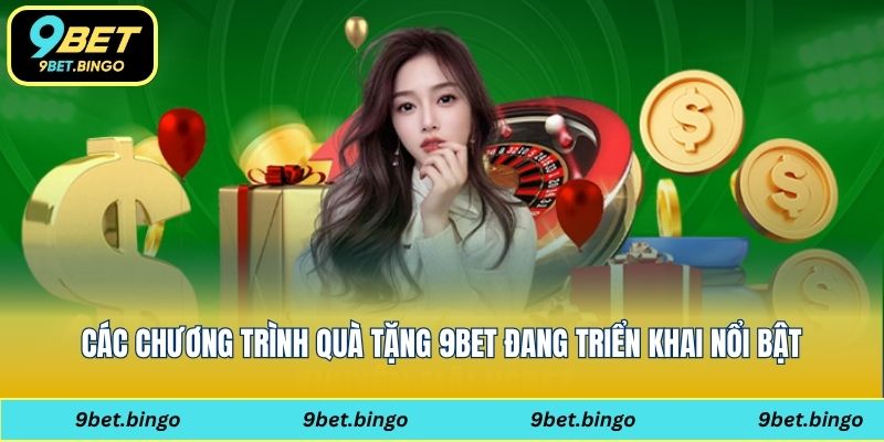 Các chương trình quà tặng 9bet đang triển khai nổi bật